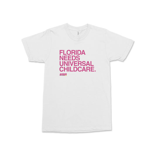 White short-sleeve cotton tee with bold pink text "Florida Needs Universal Childcare. Angie Nixon" on front.