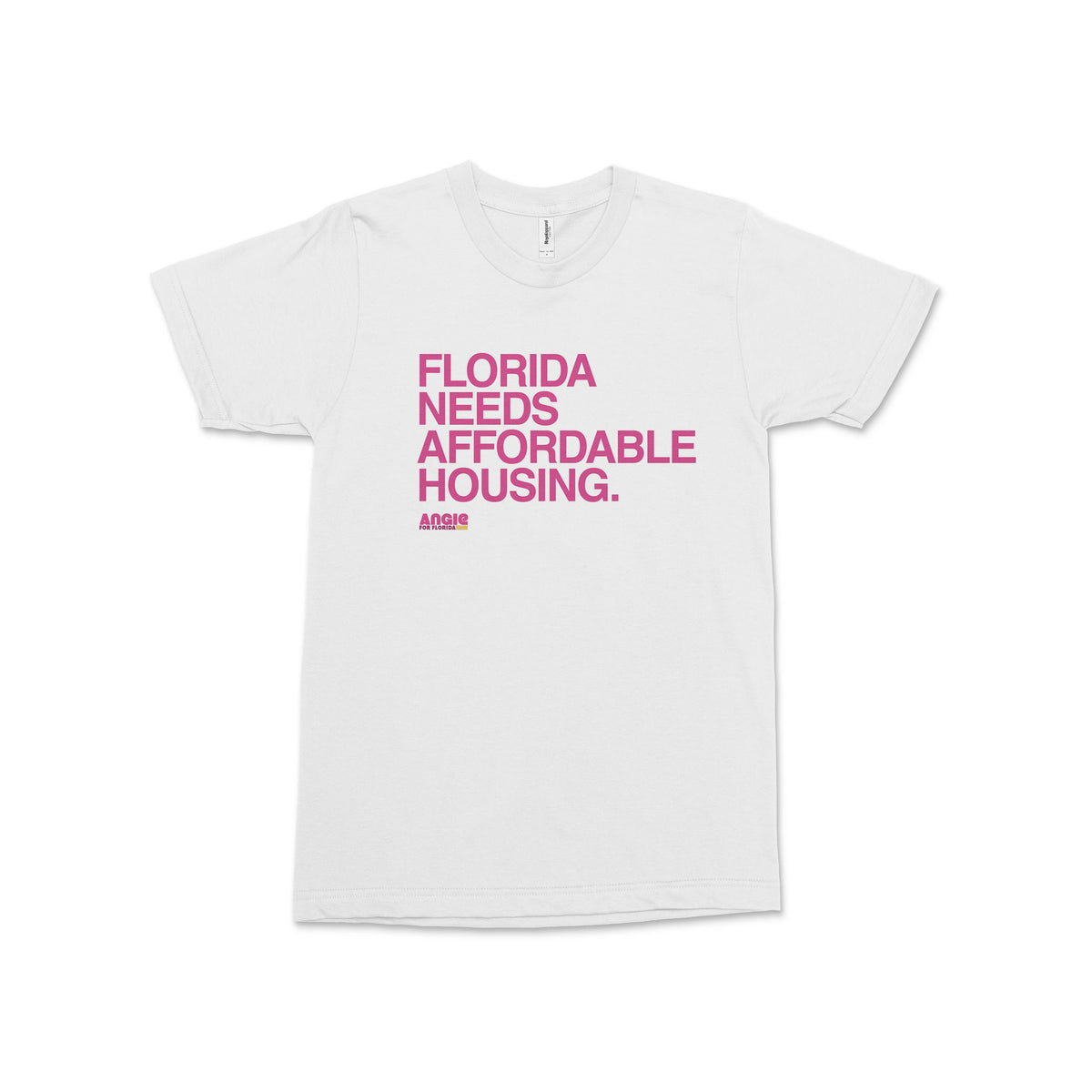 White crew neck t-shirt with bold pink text reading Florida Needs Affordable Housing Angie Nixon for U.S. Senate on front.