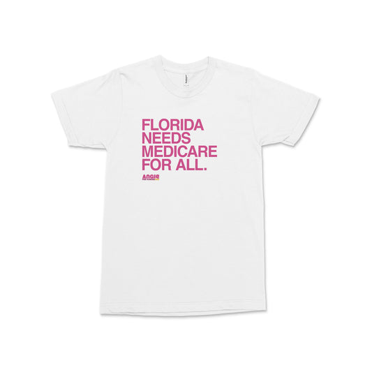 White crew neck t-shirt with bold pink text reading "FLORIDA NEEDS MEDICARE FOR ALL. ANGIE" on front.