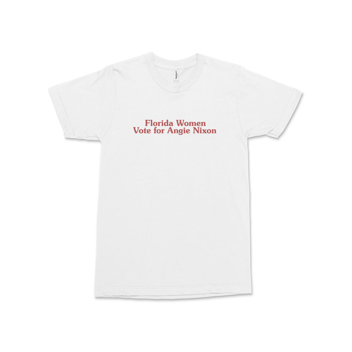 White cotton crew neck tee with red text reading "Florida Women Vote for Angie Nixon" centered on front.
